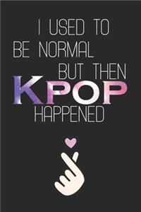 I Used to Be Normal But Then Kpop Happened
