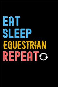 Eat, Sleep, Equestrian, Repeat Notebook - Equestrian Funny Gift
