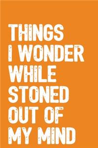 Things I Wonder While Stoned Out Of My Mind