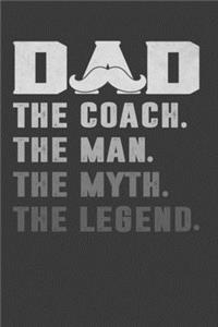 Dad The Coach The Man The Myth The Legend