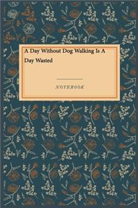 A Day Without Dog Walking Is A Day Wasted