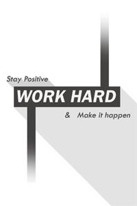 stay positive work hard & make it happen