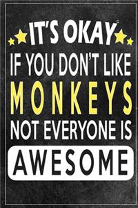 it's okay if you don't like monkeys not everybody is awesome Gift for monkeys lovers