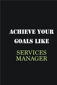 Achieve Your Goals Like Services Manager