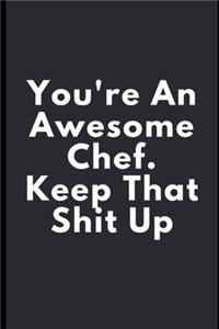 You're An Awesome Chef. Keep That Shit Up