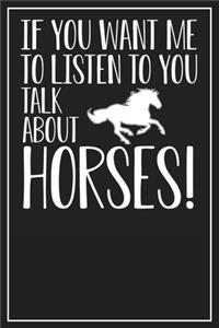 If you want me to listen to you talk about Horses!