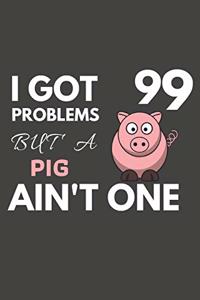 I Got 99 Problems But A Pig Ain't One