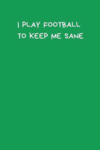 I Play Football To Keep Me Sane