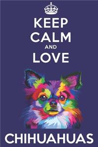 Keep Calm And Love Chihuahuas