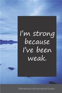 I'm strong because I've been weak.: Motivational, Inspirational and Uplifting Notebook / Journal / Diary - 6 x 9 inches (15,24 x 22,86 cm), 150 pages.