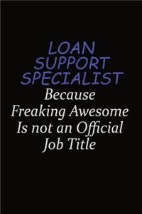 Loan Support Specialist Because Freaking Awesome Is Not An Official Job Title