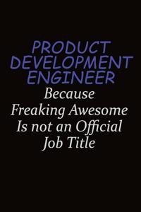 Product Development Engineer Because Freaking Awesome Is Not An Official Job Title