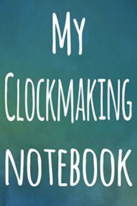 My Clockmaking Notebook
