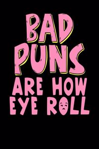 Bad Puns Are How Eye Roll