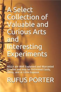 A Select Collection of Valuable and Curious Arts and Interesting Experiments