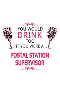 You Would Drink Too If You Were A Postal Station Supervisor