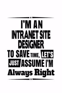 I'm An Intranet Site Designer To Save Time, Let's Assume That I'm Always Right