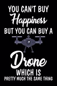 You Can't Buy Happiness But You Can Buy A Drone Which Is Pretty Much The Same Thing