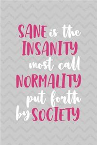 Sane Is Insanity Most Call Normality Put Forth By Society