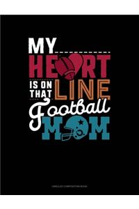 My Heart Is On That Line Football Ball Mom