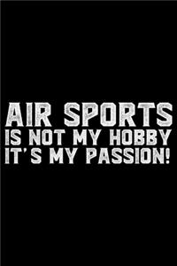 Air Sports Is Not My Hobby It's My Passion