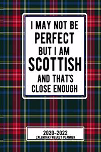 I May Not Be Perfect But I'm Scottish And Thats Close Enough
