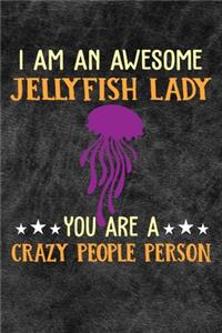 I Am An Awesome Jellyfish Lady You Are A Crazy People Person