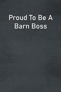 Proud To Be A Barn Boss