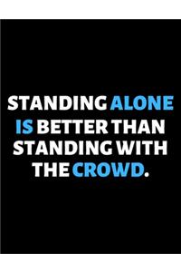 Standing Alone Is Better Than Standing With The Crowd