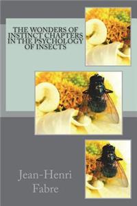 The Wonders of Instinct Chapters in the Psychology of Insects
