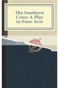 The Southern Cross A Play in Four Acts