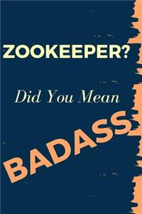 Zookeeper? Did You Mean Badass: Blank Line Journal to Show Appreciation That Colleague or Friend