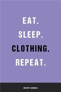 Eat Sleep Clothing Repeat