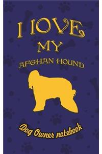I Love My Afghan Hound - Dog Owner's Notebook