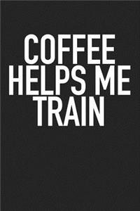 Coffee Helps Me Train