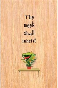 The Meek Shall Inherit