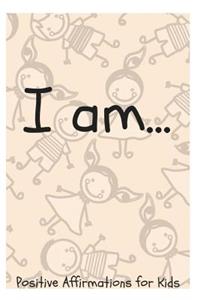 I Am...: Positive Affirmations for Kids