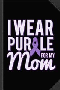 I Wear Purple for My Mom Alzheimer's Journal Notebook