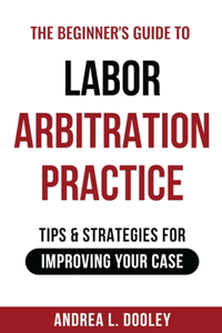 Beginner's Guide to Labor Arbitration Practice