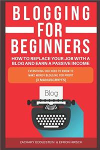 Blogging for Beginners, How to Replace Your Job with a Blog and Earn a Passive Income