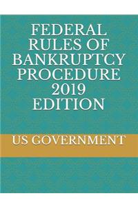 Federal Rules of Bankruptcy Procedure 2019 Edition