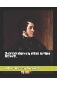 Chetwynd Calverley by William Harrison Ainsworth.