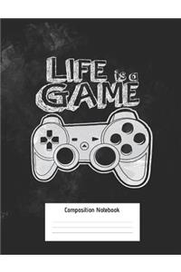 Life Is A Game Composition Notebook