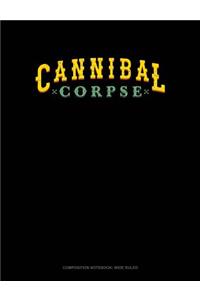Cannibal Corpse: Composition Notebook: Wide Ruled