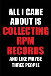 All I Care about Is Collecting RPM Records and Like Maybe Three People