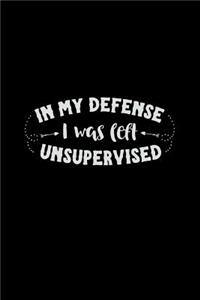 In My Defense I Was Left Unsupervised