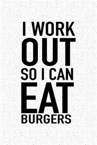 I Workout So I Can Eat Burgers