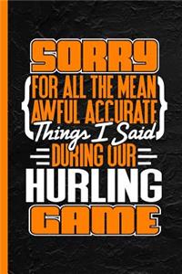 Sorry for All the Mean Awful Accurate Things I Said During Our Hurling Game