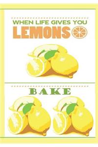 When Life Gives You Lemons...Bake