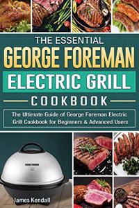 The Essential George Foreman Electric Grill Cookbook
